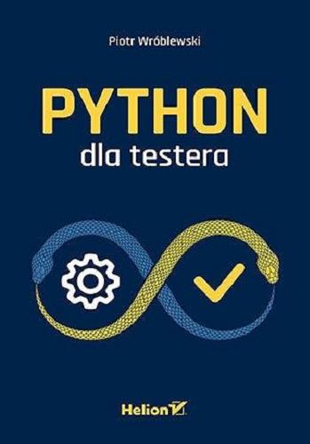 Okładka książki Python dla testera / Piotr Wróblewski.