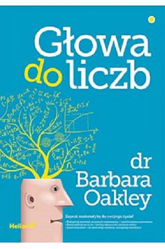 Okładka książki Głowa do liczb / dr Barbara Oakley ; przekład Olga Kwiecień.