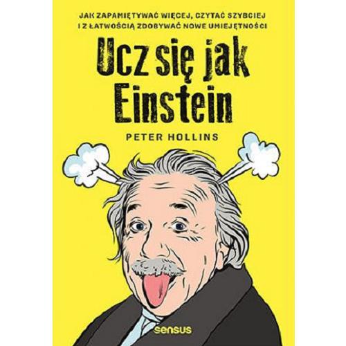 Okładka książki Ucz się jak Einstein / Peter Hollins ; przekład: Piotr Cieślak.