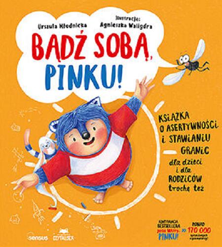 Okładka książki  Bądź sobą Pinku! : książka o asertywności i stawianiu granic : dla dzieci i dla rodziców trochę też  1