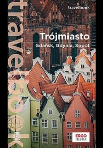 Okładka  Trójmiasto : Gdańsk, Gdynia, Sopot / [autor: Katarzyna Głuc ; współpraca: Monika Jurczyk, Maciej Żemojtel].
