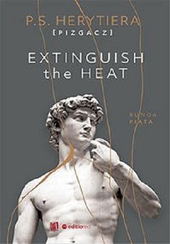 Okładka książki Extinguish the heat : runda piąta / Barlińska, Katarzyna.