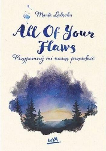 Okładka książki All of your flaws : przypomnij mi naszą przeszłość / Marta Łabęcka.