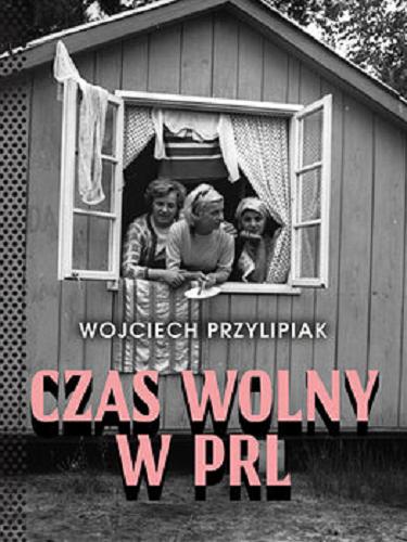 Okładka książki Czas wolny w PRL [E-book] / Wojciech Przylipiak.