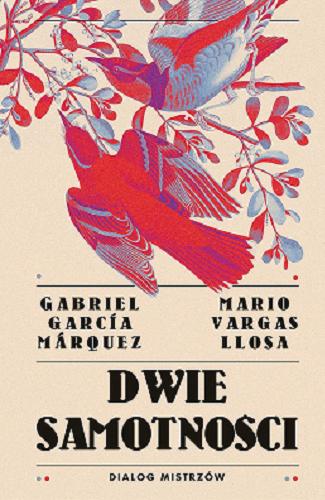 Okładka książki Dwie samotności : dialog mistrzów / Gabriel García Márquez, Mario Vargas Llosa ; przełożyła Agnieszka Rurarz.