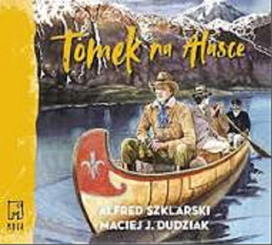 Okładka książki Tomek na Alasce [Książka mówiona] / Alfred Szklarski, Maciej J. Dudziak.