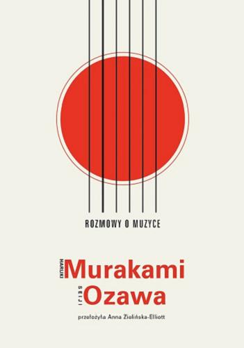 Okładka książki Rozmowy o muzyce / Haruki Murakami, Seiji Ozawa ; przełożyła z japońskiego Anna Zielińska-Elliott.