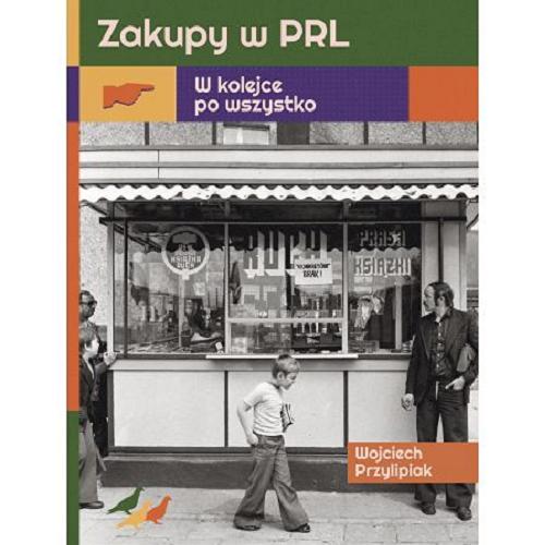 Okładka książki Zakupy w PRL : w kolejce po wszystko / Wojciech Przylipiak.