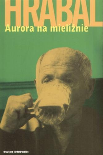 Okładka książki Aurora na mieliźnie / Bohumil Hrabal ; przekład Maciej Falski.