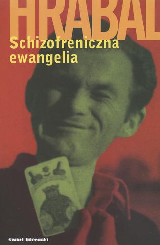 Okładka książki Schizofreniczna ewangelia / Bohumil Hrabal ; przekł Józef Waczków, [Tomasz Dziaduszek].