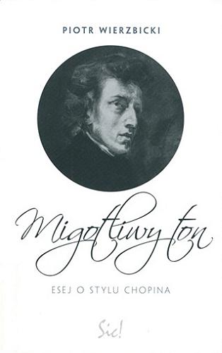Okładka książki Migotliwy ton : esej o stylu Chopina / Piotr Wierzbicki.