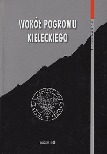 Okładka książki Wokół pogromu kieleckiego / pod redakcją Łukasza Kamińskiego i Jana Żaryna.