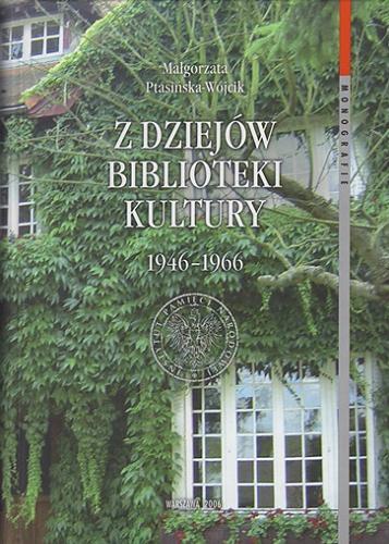 Okładka książki Z dziejów Biblioteki Kultury : 1946-1966 / Małgorzata Ptasińska-Wójcik.