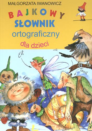 Okładka książki  Bajkowy słownik ortograficzny dla dzieci  4