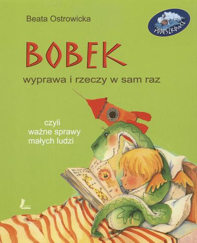Okładka książki Bobek, wyprawa i rzeczy w sam raz czyli Ważne sprawy małych ludzi / Beata Ostrowicka ; il. Aneta Krella-Moch.