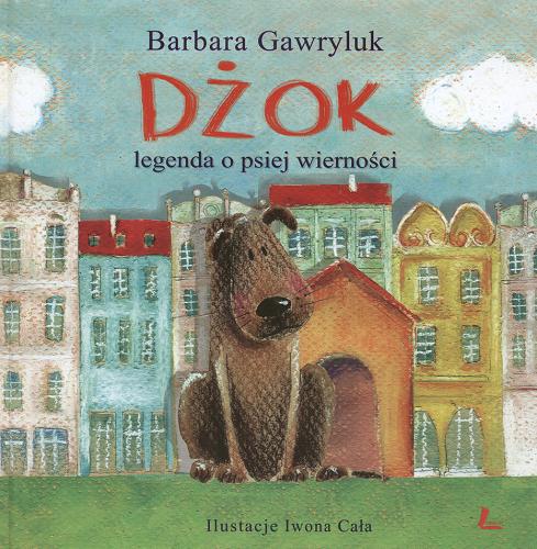 Okładka książki Dżok : legenda o psiej wierności / Barbara Gawryluk ; il. Iwona Cała.