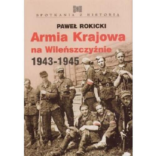 Okładka książki Armia Krajowa na Wileńszczyznie 1943-1945 / Paweł Rokicki ; il. Arnold Bulczyński.