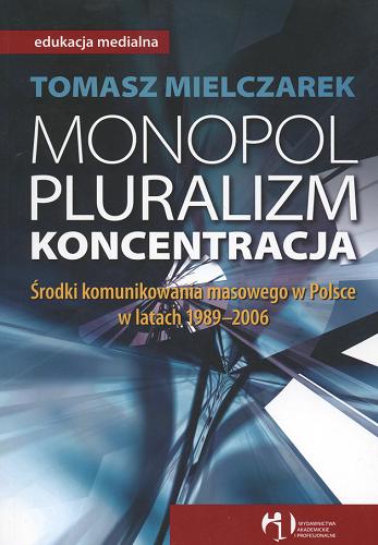 Monopol, pluralizm, koncentracja : środki komunikowania masowego w Polsce w latach 1989-2006 Tom 3.9