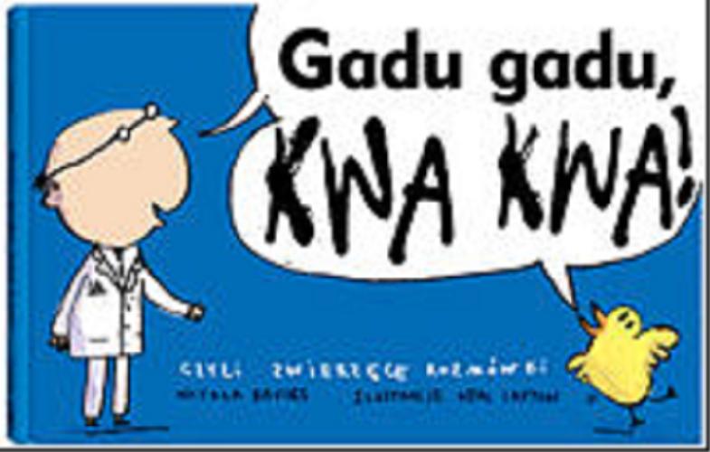 Okładka książki  Gadu gadu, kwa kwa! : czyli zwierzęce rozmówki  1