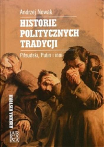 Okładka książki  Historie politycznych tradycji : Piłsudski, Putin i inni  8