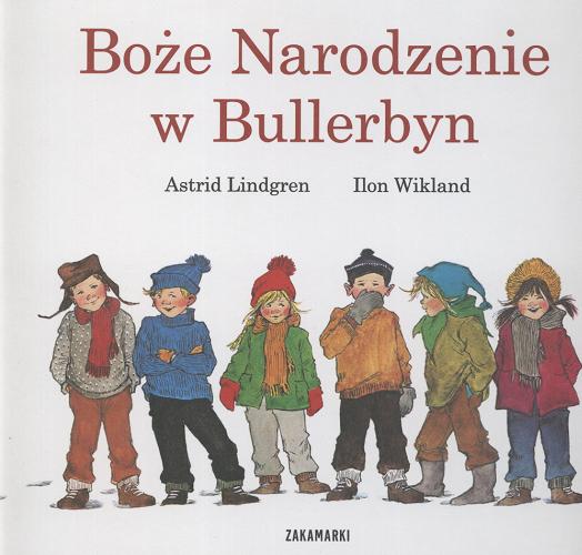 Okładka książki Boże Narodzenie w Bullerbyn / Astrid Lindgren ; ilustracje Ilon Wikland ; tłumaczenie Anna Węgleńska.