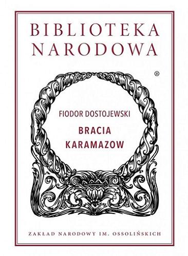 Okładka książki Bracia Karamazow : powieść w czterech częściach z epilogiem / Fiodor Dostojewski ; przełożył Aleksander Wat ; opracował Józef Smaga.