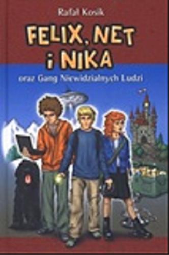 Okładka książki Felix, Net i Nika oraz Gang Niewidzialnych Ludzi / Rafał Kosik ; il. aut.