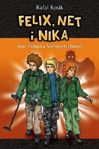 Okładka książki Felix, Net i Nika oraz Pułapka Nieśmiertelności / Rafał Kosik ; il. aut.