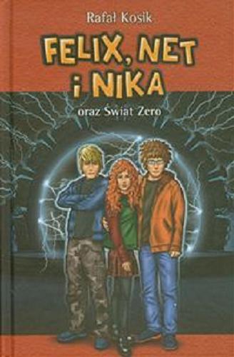 Okładka książki Felix, Net i Nika oraz Świat Zero / Rafał Kosik ; ilustracje autora.