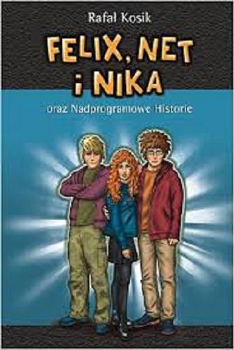 Okładka książki Felix, Net i Nika oraz Nadprogramowe Historie / Rafał Kosik ; ilustracje autora.