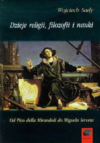 Okładka książki  Dzieje religii, filozofii i nauki : od Pico della Mirandoli do Miguela Serveta  1