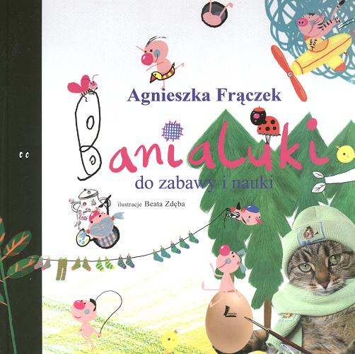 Okładka książki Banialuki do zabawy i nauki /  Agnieszka Frączek; il. Beata Zdęba.