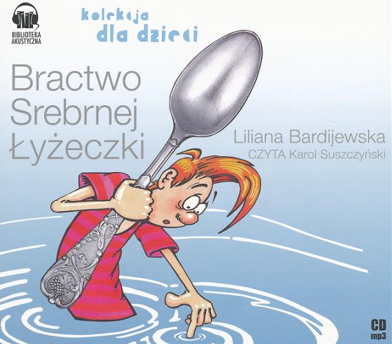 Okładka książki Bractwo Srebrnej Łyżeczki [Dokument dźwiękowy] / Liliana Bardijewska.
