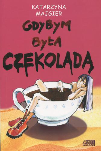 Okładka książki Gdybym była czekoladą / Katarzyna Majgier.