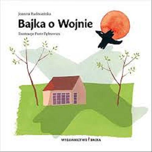 Okładka książki Bajka o Wojnie / Joanna Rudniańska ; ilustracje Piotr Fąfrowicz.