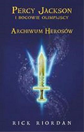 Okładka książki Archiwum Herosów / Rick Riordan ; przełożyła Agnieszka Fulińska ; ilustracje Steve James.