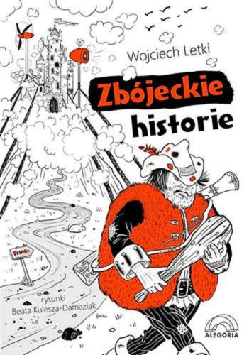 Okładka książki Zbójeckie historie / Wojciech Letki ; rysunki Beata Kulesza-Damaziak.