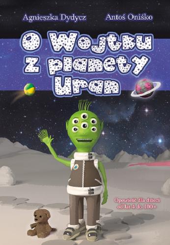 Okładka książki  O Wojtku z planety Uran : opowieść dla dzieci od lat 4 do 100+  11