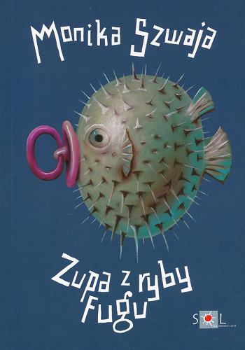 Okładka książki Zupa z ryby fugu / Monika Szwaja.