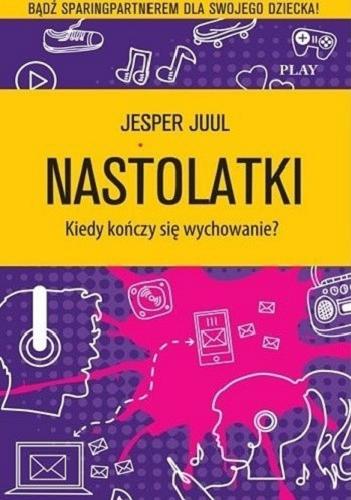 Okładka  Nastolatki : kiedy kończy się wychowanie?/ Jesper Juul ; [przekład Dariusz Syska].