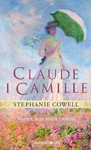 Okładka książki Claude i Camille / Stephanie Cowell ; przeł. [z ang.] Anna Rojkowska.