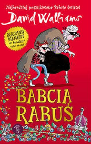 Okładka książki Babcia rabuś / David Walliams ; ilustracje Tony Ross ; z języka angielskiego przełożyła Karolina Zaremba.