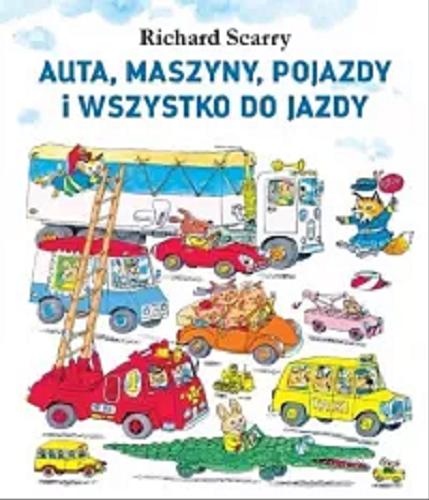 Okładka  Auta, maszyny, pojazdy i wszystko do jazdy / Richard Scarry ; [tłumaczenie Marta Tychmanowicz].