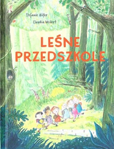Okładka  Leśne przedszkole / Stefanie Höfler, Claudia Weikert ; tłumaczenie Katarzyna Łakomik.