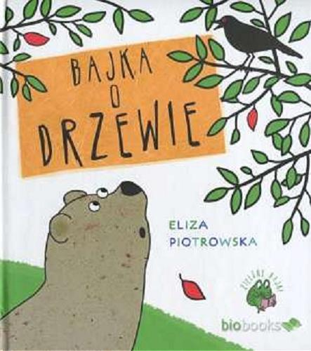 Okładka książki Bajka o drzewie / tekst i il. Eliza Piotrowska.