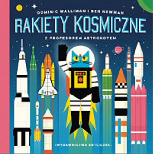 Okładka książki Rakiety kosmiczne z profesorem Astrokotem / Dominic Walliman i Ben Newman ; przełożył Andrzej Stołecki.