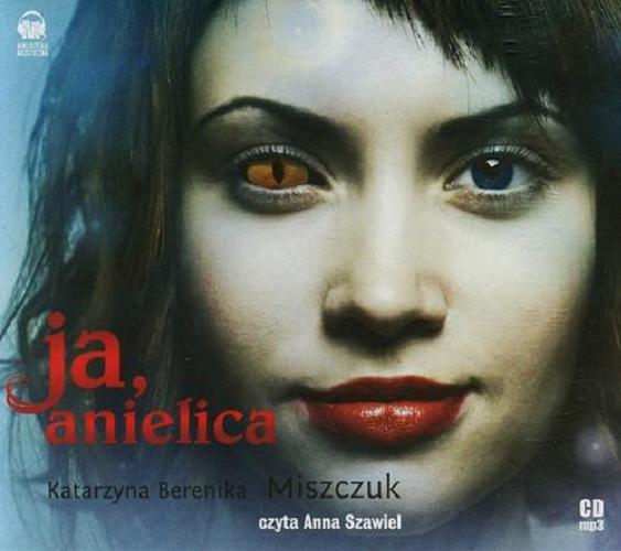 Okładka książki Ja, anielica [E-audiobook] / Katarzyna Berenika Miszczuk.