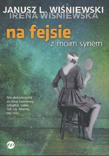 Okładka książki Na fejsie z moim synem : historia surrealistyczna / Janusz L. Wiśniewski.