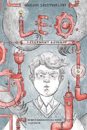 Okładka książki Leo i czerwony automat / Marcin Szczygielski ; ilustracje Dorota Wojciechowska-Danek.