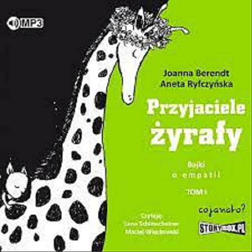Okładka książki Przyjaciele żyrafy [Dokument dźwiękowy] : bajki o empatii. Tom 1 / Joanna Berendt, Aneta Ryfczyńska.